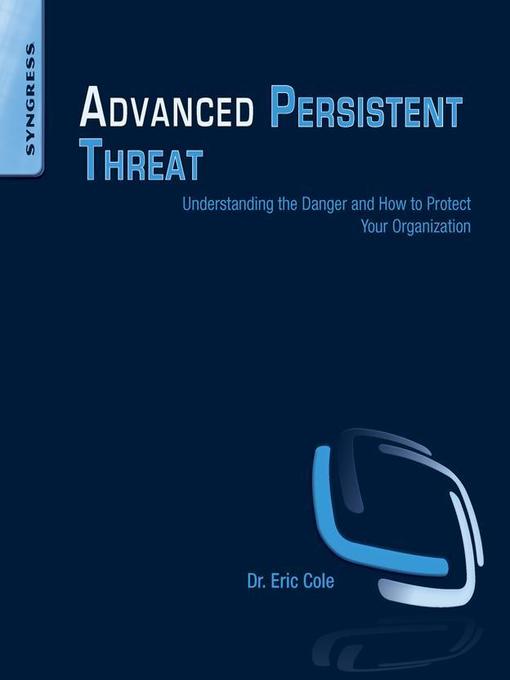 Title details for Advanced Persistent Threat by Eric Cole - Available